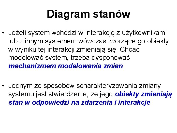Diagram stanów • Jeżeli system wchodzi w interakcję z użytkownikami lub z innym systemem