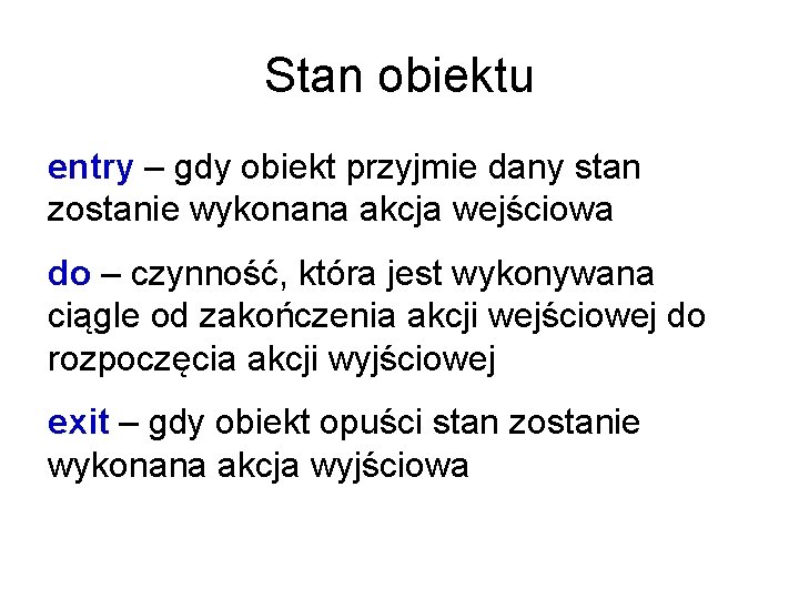 Stan obiektu entry – gdy obiekt przyjmie dany stan zostanie wykonana akcja wejściowa do