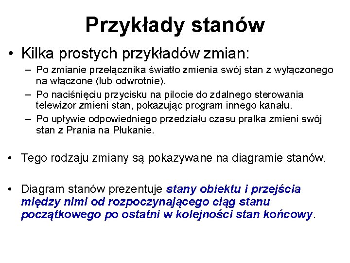 Przykłady stanów • Kilka prostych przykładów zmian: – Po zmianie przełącznika światło zmienia swój