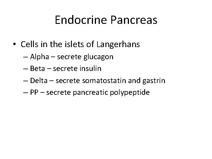Endocrine Pancreas • Cells in the islets of Langerhans – Alpha – secrete glucagon