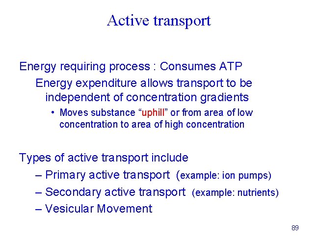 Active transport Energy requiring process : Consumes ATP Energy expenditure allows transport to be