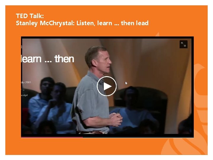 TED Talk: Stanley Mc. Chrystal: Listen, learn. . . then lead © 2015 University