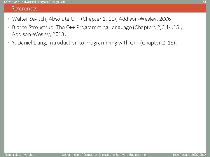 COMP 345 - Advanced Program Design with C++ 31 References • Walter Savitch, Absolute COMP 345 - Advanced Program Design with C++ 31 References • Walter Savitch, Absolute