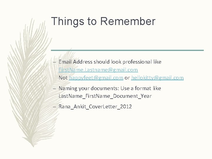 Things to Remember – Email Address should look professional like First. Name. Lastname@gmail. com
