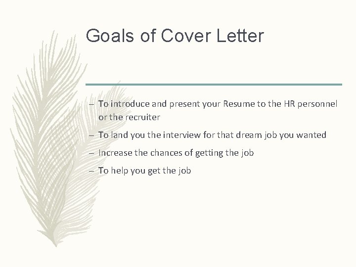 Goals of Cover Letter – To introduce and present your Resume to the HR