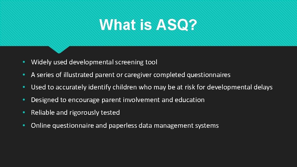 What is ASQ? • Widely used developmental screening tool • A series of illustrated What is ASQ? • Widely used developmental screening tool • A series of illustrated