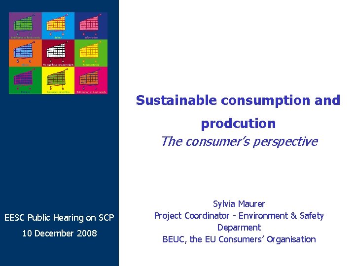 Sustainable consumption and prodcution The consumer’s perspective EESC Public Hearing on SCP 10 December