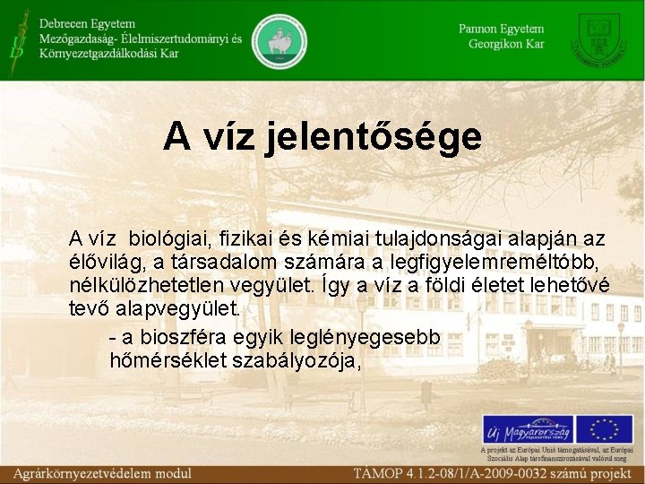 A víz jelentősége A víz biológiai, fizikai és kémiai tulajdonságai alapján az élővilág, a