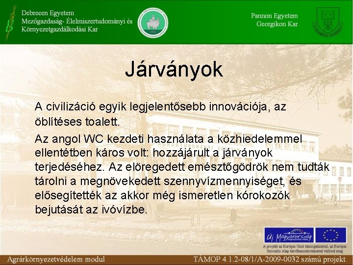 Járványok A civilizáció egyik legjelentősebb innovációja, az öblítéses toalett. Az angol WC kezdeti használata