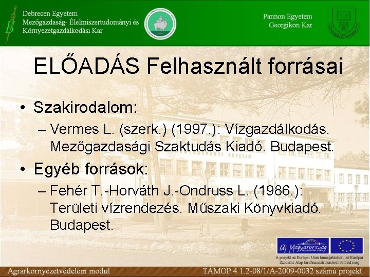 ELŐADÁS Felhasznált forrásai • Szakirodalom: – Vermes L. (szerk. ) (1997. ): Vízgazdálkodás. Mezőgazdasági