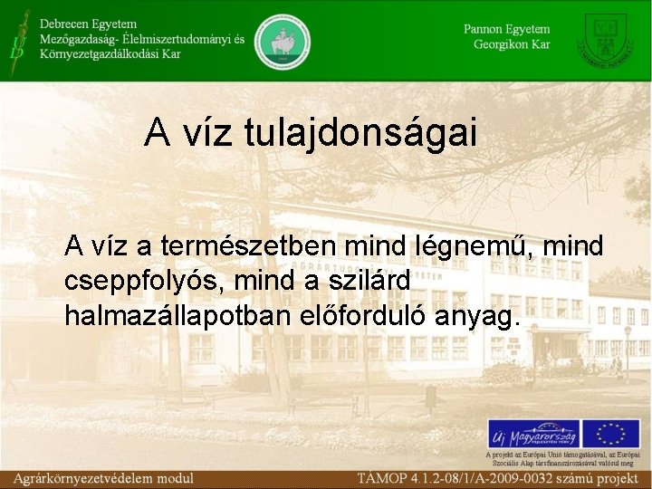 A víz tulajdonságai A víz a természetben mind légnemű, mind cseppfolyós, mind a szilárd