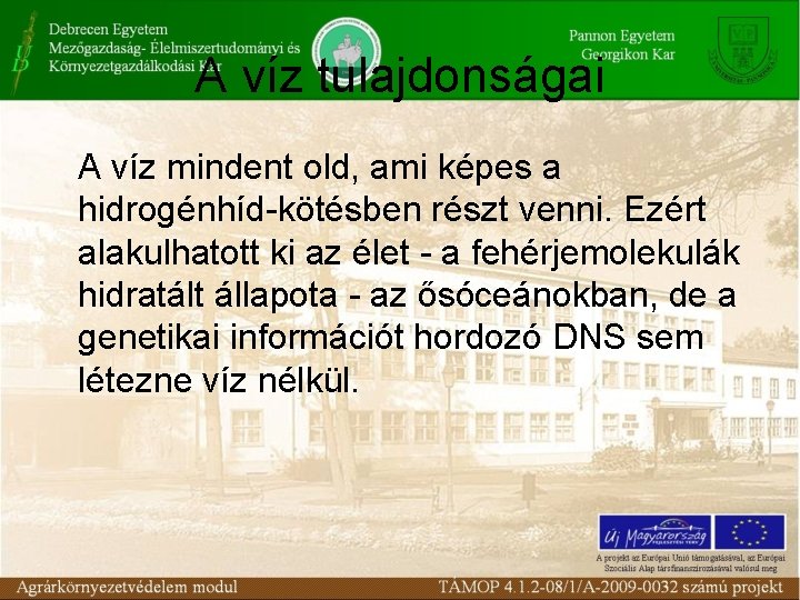 A víz tulajdonságai A víz mindent old, ami képes a hidrogénhíd-kötésben részt venni. Ezért