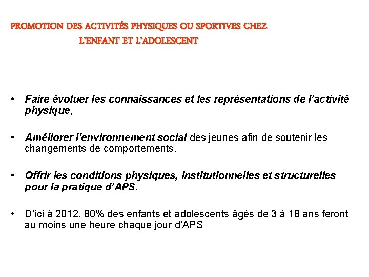 PROMOTION DES ACTIVITÉS PHYSIQUES OU SPORTIVES CHEZ L’ENFANT ET L’ADOLESCENT • Faire évoluer les PROMOTION DES ACTIVITÉS PHYSIQUES OU SPORTIVES CHEZ L’ENFANT ET L’ADOLESCENT • Faire évoluer les