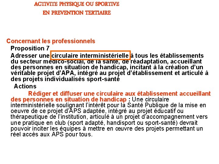ACTIVITE PHYSIQUE OU SPORTIVE EN PREVENTION TERTIAIRE Concernant les professionnels Proposition 7 Adresser une ACTIVITE PHYSIQUE OU SPORTIVE EN PREVENTION TERTIAIRE Concernant les professionnels Proposition 7 Adresser une