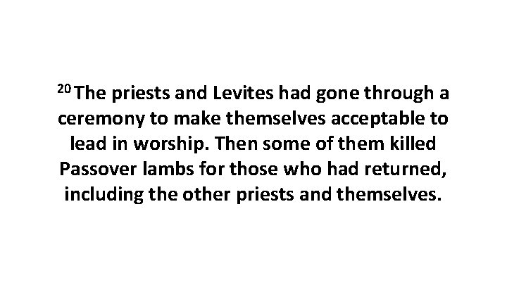 20 The priests and Levites had gone through a ceremony to make themselves acceptable