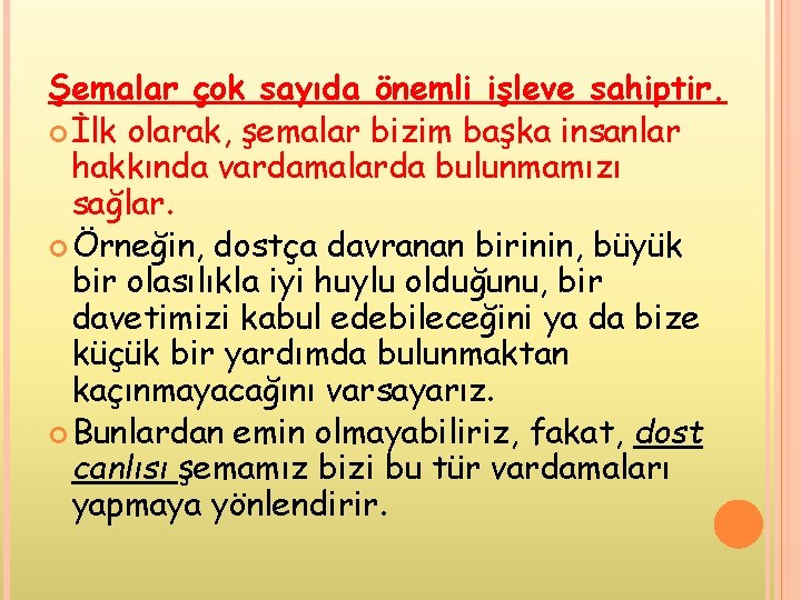 Şemalar çok sayıda önemli işleve sahiptir. İlk olarak, şemalar bizim başka insanlar hakkında vardamalarda Şemalar çok sayıda önemli işleve sahiptir. İlk olarak, şemalar bizim başka insanlar hakkında vardamalarda