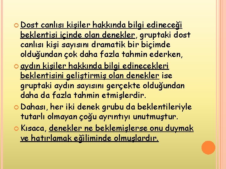  Dost canlısı kişiler hakkında bilgi edineceği beklentisi içinde olan denekler, gruptaki dost canlısı