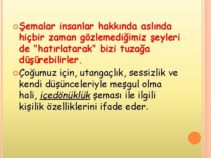  Şemalar insanlar hakkında aslında hiçbir zaman gözlemediğimiz şeyleri de "hatırlatarak" bizi tuzağa düşürebilirler.