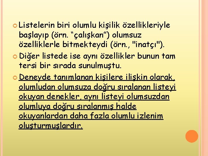  Listelerin biri olumlu kişilik özellikleriyle başlayıp (örn. “çalışkan”) olumsuz özelliklerle bitmekteydi (örn. ,