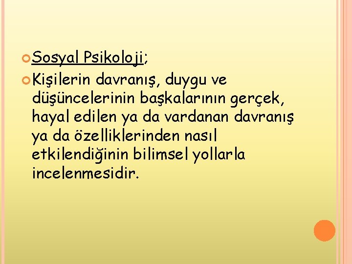 Sosyal Psikoloji; Kişilerin davranış, duygu ve düşüncelerinin başkalarının gerçek, hayal edilen ya da Sosyal Psikoloji; Kişilerin davranış, duygu ve düşüncelerinin başkalarının gerçek, hayal edilen ya da