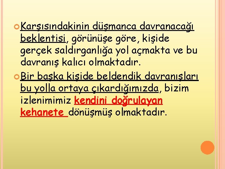  Karşısındakinin düşmanca davranacağı beklentisi, görünüşe göre, kişide gerçek saldırganlığa yol açmakta ve bu