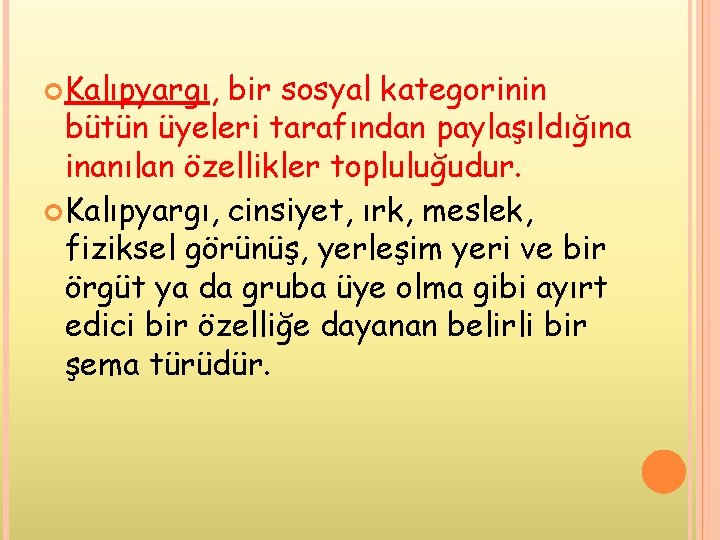 Kalıpyargı, bir sosyal kategorinin bütün üyeleri tarafından paylaşıldığına inanılan özellikler topluluğudur. Kalıpyargı, cinsiyet, Kalıpyargı, bir sosyal kategorinin bütün üyeleri tarafından paylaşıldığına inanılan özellikler topluluğudur. Kalıpyargı, cinsiyet,