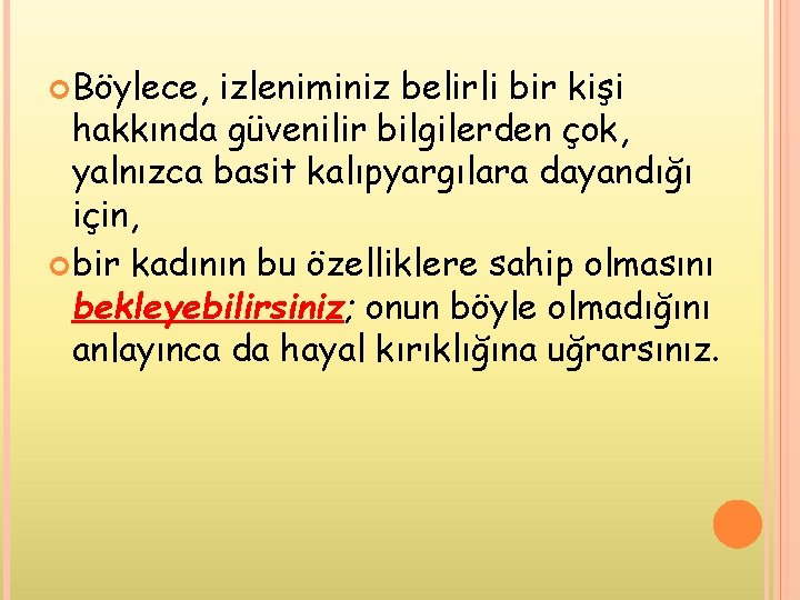  Böylece, izleniminiz belirli bir kişi hakkında güvenilir bilgilerden çok, yalnızca basit kalıpyargılara dayandığı