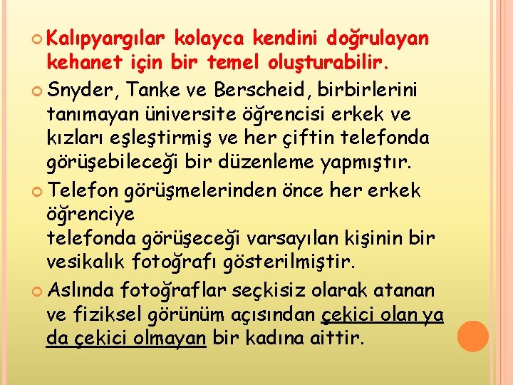  Kalıpyargılar kolayca kendini doğrulayan kehanet için bir temel oluşturabilir. Snyder, Tanke ve Berscheid,