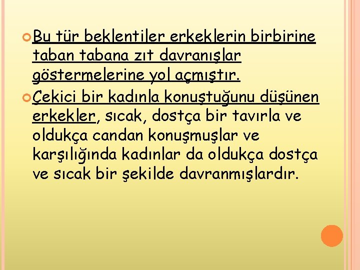 Bu tür beklentiler erkeklerin birbirine tabana zıt davranışlar göstermelerine yol açmıştır. Çekici bir Bu tür beklentiler erkeklerin birbirine tabana zıt davranışlar göstermelerine yol açmıştır. Çekici bir
