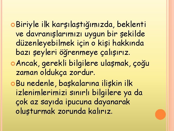  Biriyle ilk karşılaştığımızda, beklenti ve davranışlarımızı uygun bir şekilde düzenleyebilmek için o kişi