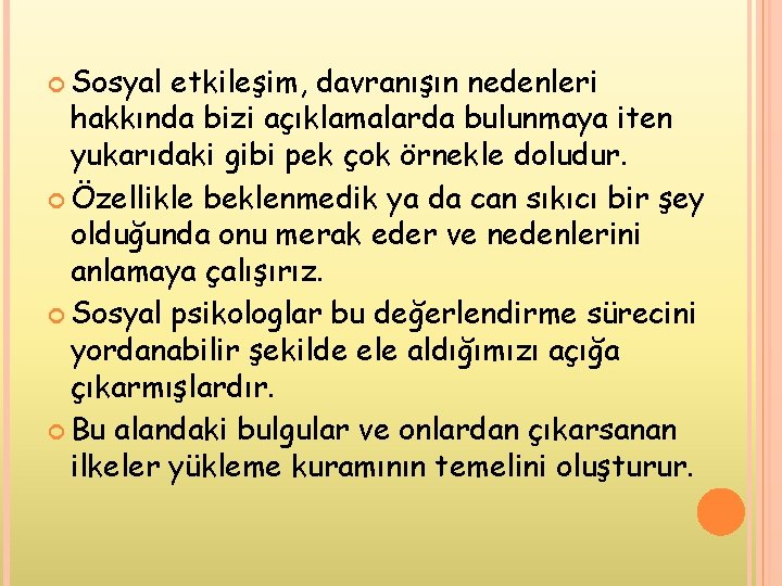  Sosyal etkileşim, davranışın nedenleri hakkında bizi açıklamalarda bulunmaya iten yukarıdaki gibi pek çok