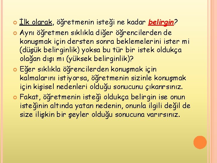 İlk olarak, öğretmenin isteği ne kadar belirgin? Aynı öğretmen sıklıkla diğer öğrencilerden de konuşmak