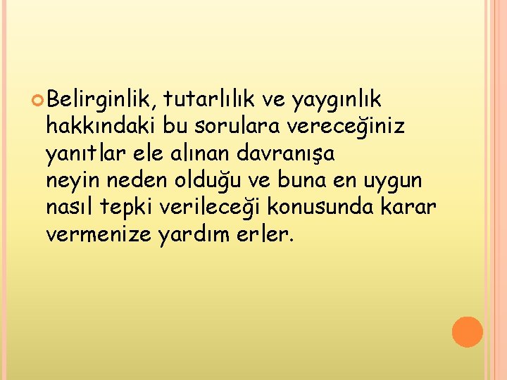  Belirginlik, tutarlılık ve yaygınlık hakkındaki bu sorulara vereceğiniz yanıtlar ele alınan davranışa neyin