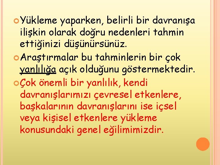  Yükleme yaparken, belirli bir davranışa ilişkin olarak doğru nedenleri tahmin ettiğinizi düşünürsünüz. Araştırmalar