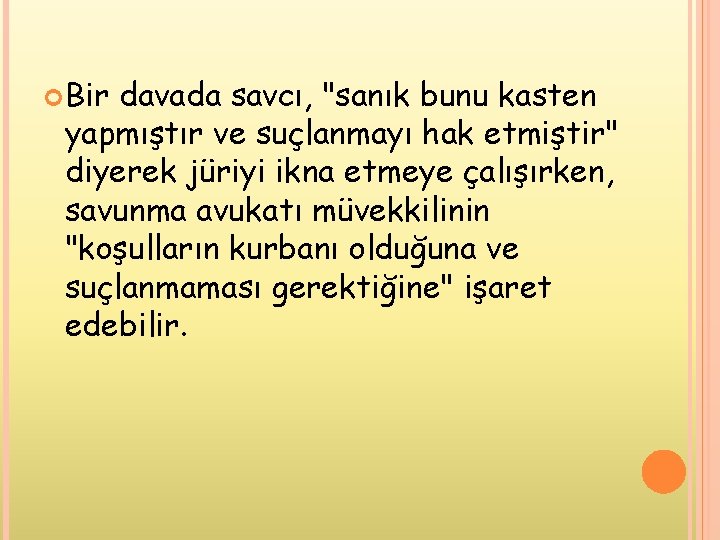  Bir davada savcı, "sanık bunu kasten yapmıştır ve suçlanmayı hak etmiştir" diyerek jüriyi