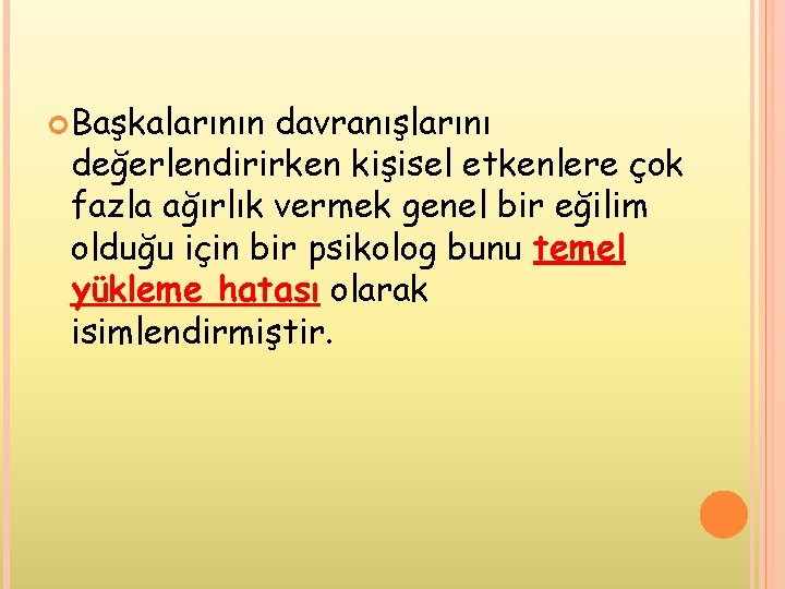 Başkalarının davranışlarını değerlendirirken kişisel etkenlere çok fazla ağırlık vermek genel bir eğilim olduğu Başkalarının davranışlarını değerlendirirken kişisel etkenlere çok fazla ağırlık vermek genel bir eğilim olduğu