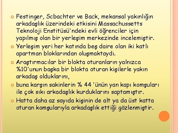 Festinger, Scbachter ve Back, mekansal yakınlığın arkadaşlık üzerindeki etkisini Massachussetts Teknoloji Enstitüsü'ndeki evli öğrenciler