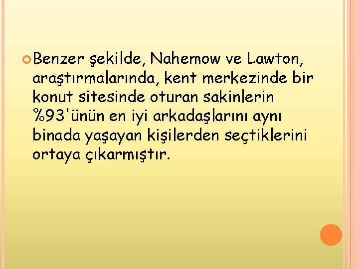  Benzer şekilde, Nahemow ve Lawton, araştırmalarında, kent merkezinde bir konut sitesinde oturan sakinlerin