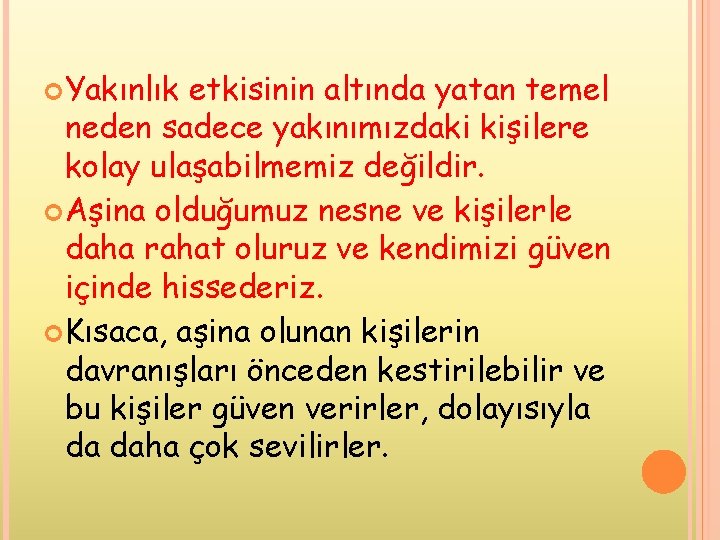  Yakınlık etkisinin altında yatan temel neden sadece yakınımızdaki kişilere kolay ulaşabilmemiz değildir. Aşina