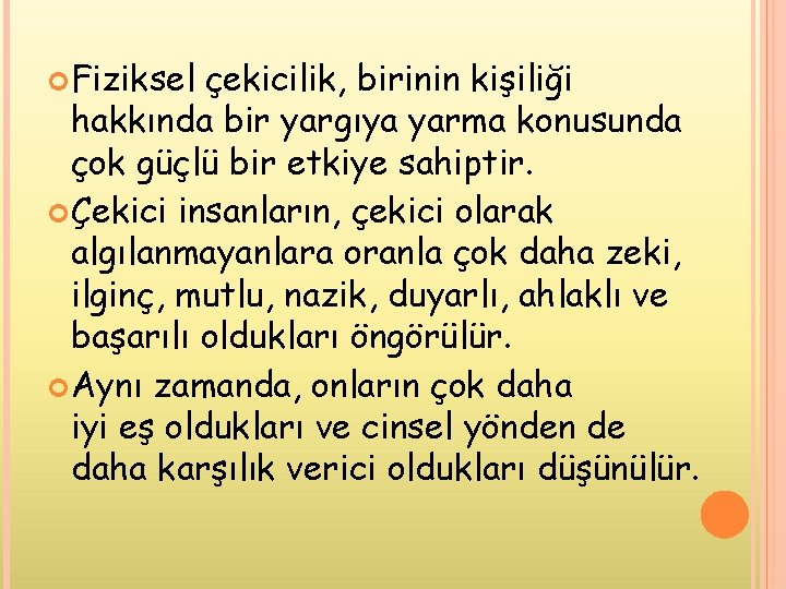  Fiziksel çekicilik, birinin kişiliği hakkında bir yargıya yarma konusunda çok güçlü bir etkiye