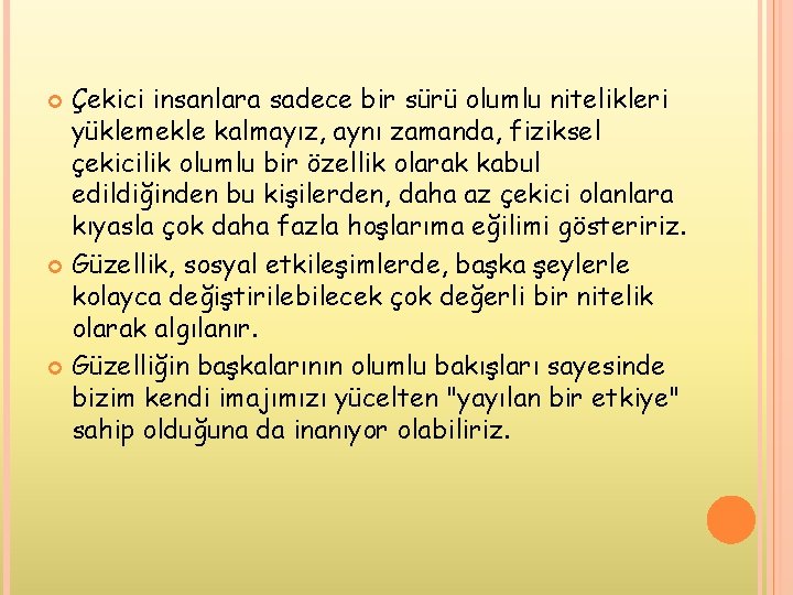 Çekici insanlara sadece bir sürü olumlu nitelikleri yüklemekle kalmayız, aynı zamanda, fiziksel çekicilik olumlu