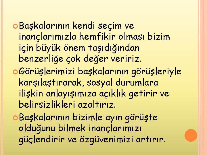 Başkalarının kendi seçim ve inançlarımızla hemfikir olması bizim için büyük önem taşıdığından benzerliğe Başkalarının kendi seçim ve inançlarımızla hemfikir olması bizim için büyük önem taşıdığından benzerliğe