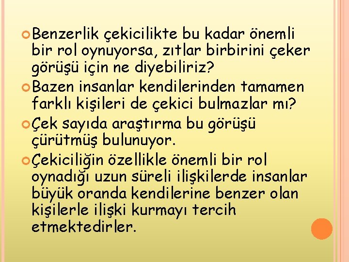  Benzerlik çekicilikte bu kadar önemli bir rol oynuyorsa, zıtlar birbirini çeker görüşü için