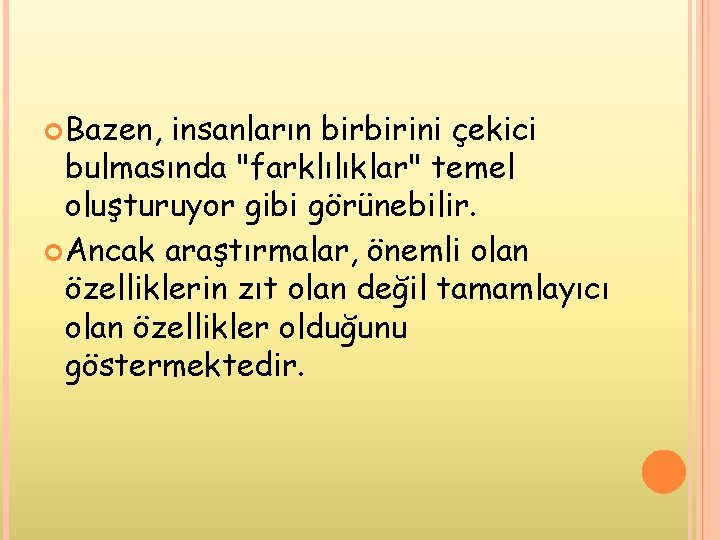 Bazen, insanların birbirini çekici bulmasında "farklılıklar" temel oluşturuyor gibi görünebilir. Ancak araştırmalar, önemli Bazen, insanların birbirini çekici bulmasında "farklılıklar" temel oluşturuyor gibi görünebilir. Ancak araştırmalar, önemli