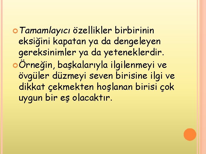  Tamamlayıcı özellikler birbirinin eksiğini kapatan ya da dengeleyen gereksinimler ya da yeteneklerdir. Örneğin,