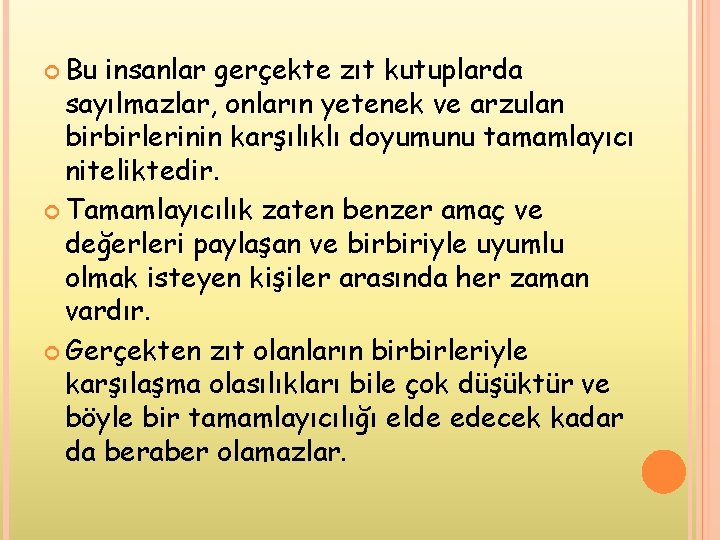  Bu insanlar gerçekte zıt kutuplarda sayılmazlar, onların yetenek ve arzulan birbirlerinin karşılıklı doyumunu