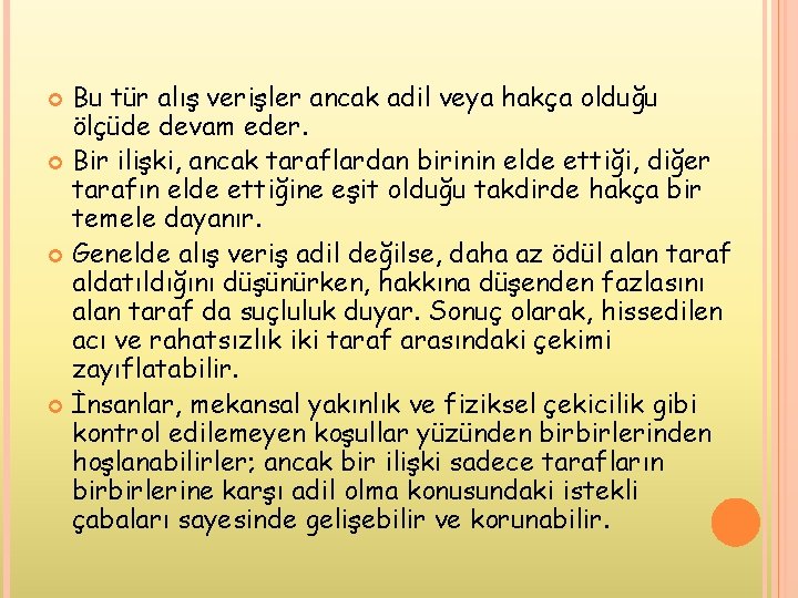 Bu tür alış verişler ancak adil veya hakça olduğu ölçüde devam eder. Bir ilişki, Bu tür alış verişler ancak adil veya hakça olduğu ölçüde devam eder. Bir ilişki,