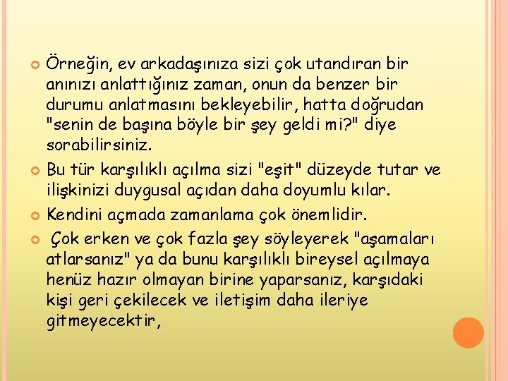 Örneğin, ev arkadaşınıza sizi çok utandıran bir anınızı anlattığınız zaman, onun da benzer bir Örneğin, ev arkadaşınıza sizi çok utandıran bir anınızı anlattığınız zaman, onun da benzer bir