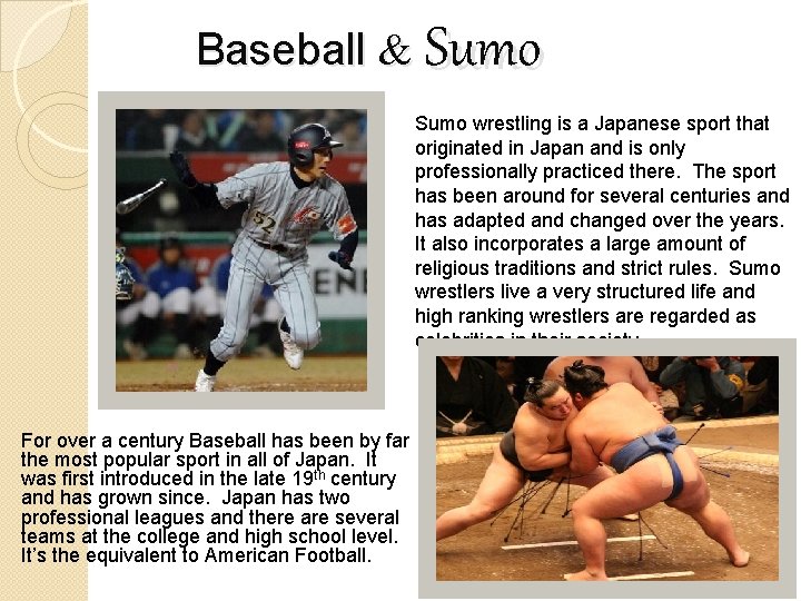 Baseball & Sumo wrestling is a Japanese sport that originated in Japan and is