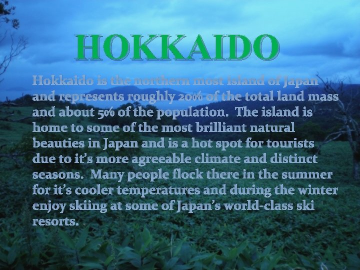 HOKKAIDO Hokkaido is the northern most island of Japan and represents roughly 20% of